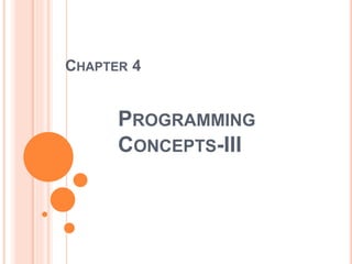PROGRAMMING
CONCEPTS-III
CHAPTER 4
 