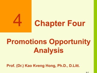 4 Chapter Four
Promotions Opportunity
Analysis
Prof. (Dr.) Kao Kveng Hong, Ph.D., D.Litt.
 