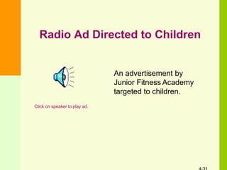 Radio Ad Directed to Children
Click on speaker to play ad.
An advertisement by
Junior Fitness Academy
targeted to children.
 