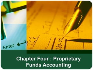 Chapter Four : Proprietary
Funds Accounting
 