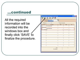 …continued
All the required
information will be
recorded into the
windows box and
finally click ‘SAVE’ to
finalize the procedure.
 