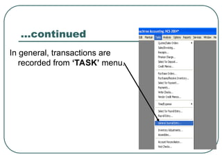 …continued
In general, transactions are
recorded from ‘TASK’ menu.
 