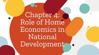 Chapter 4:
Role of Home
Economics in
National
Development
 