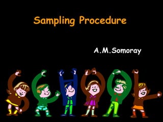 Sampling Procedure

           A.M.Somoray
 