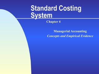 Standard Costing System Chapter 4 Managerial Accounting Concepts and Empirical Evidence 
