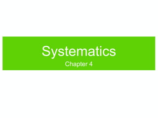 Systematics
Chapter 4
 