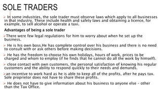 SOLE TRADERS
 In some industries, the sole trader must observe laws which apply to all businesses
in that industry. These...