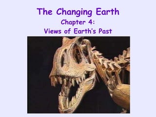 The Changing Earth Chapter 4: Views of Earth’s Past 