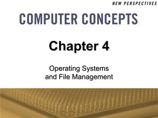 Chapter 4
 Operating Systems
and File Management
 