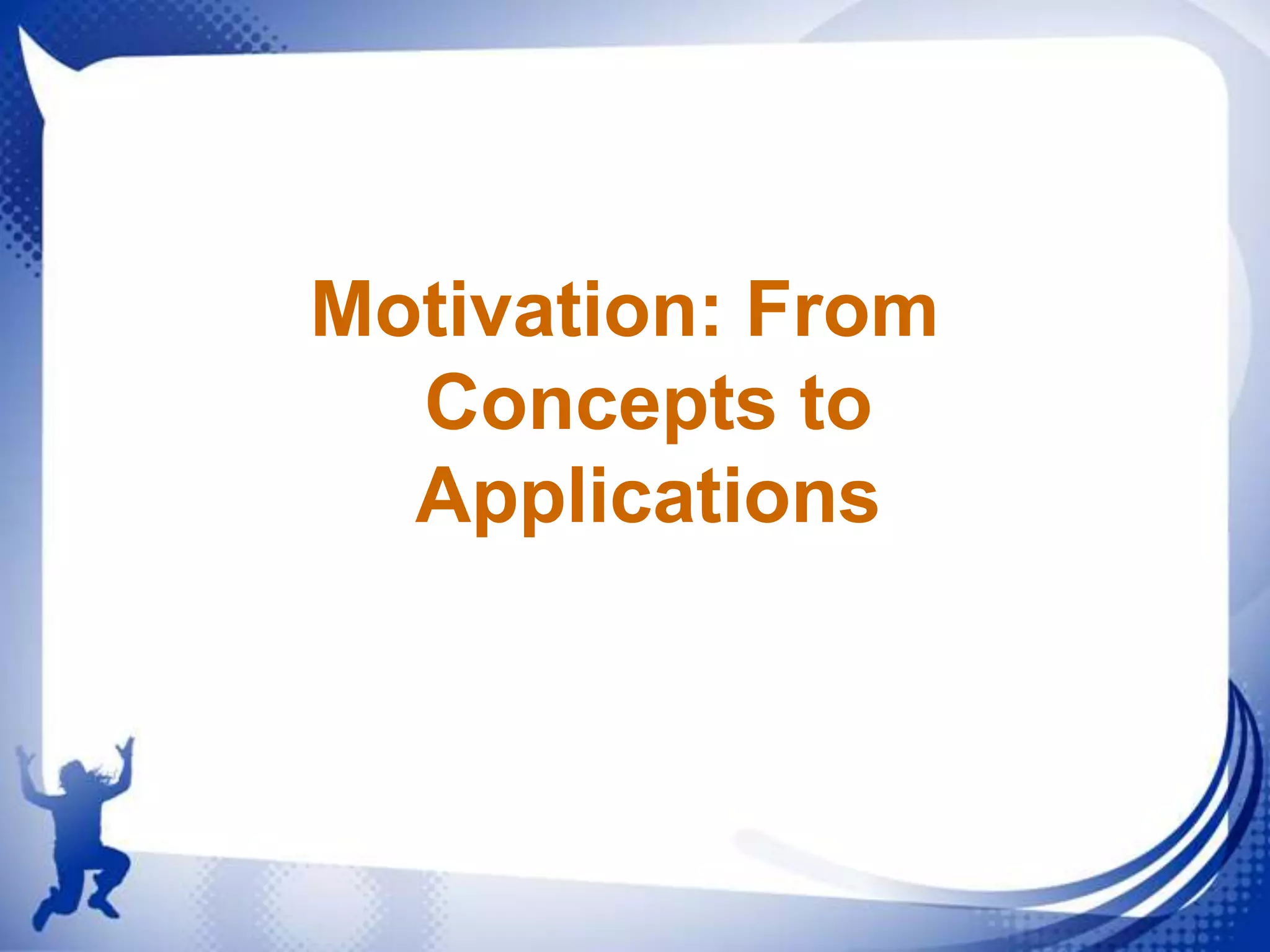 Motivation: From
Concepts to
Applications

 