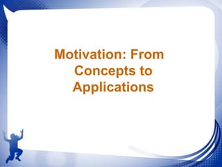 Motivation: From
Concepts to
Applications

 