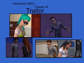 Hermione’s ABCs                            Chapter 40 Traitor 
