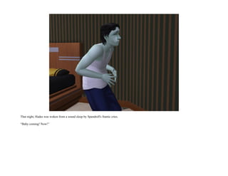 That night, Hades was woken from a sound sleep by Spandrell's frantic cries.

“Baby coming! Now!”
 