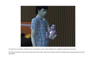 It was all over very quickly, and before they even had time to react, really, Spandrell was cradling Zeus Buccaneer in his arms.

The little boy had brown eyes and brown hair like his blue father. Only time would tell whether he'd inherited any interesting features from his
alien father.
 