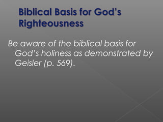 Be aware of the biblical basis for
God’s holiness as demonstrated by
Geisler (p. 569).