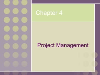 Chapter 4
Project Management
 