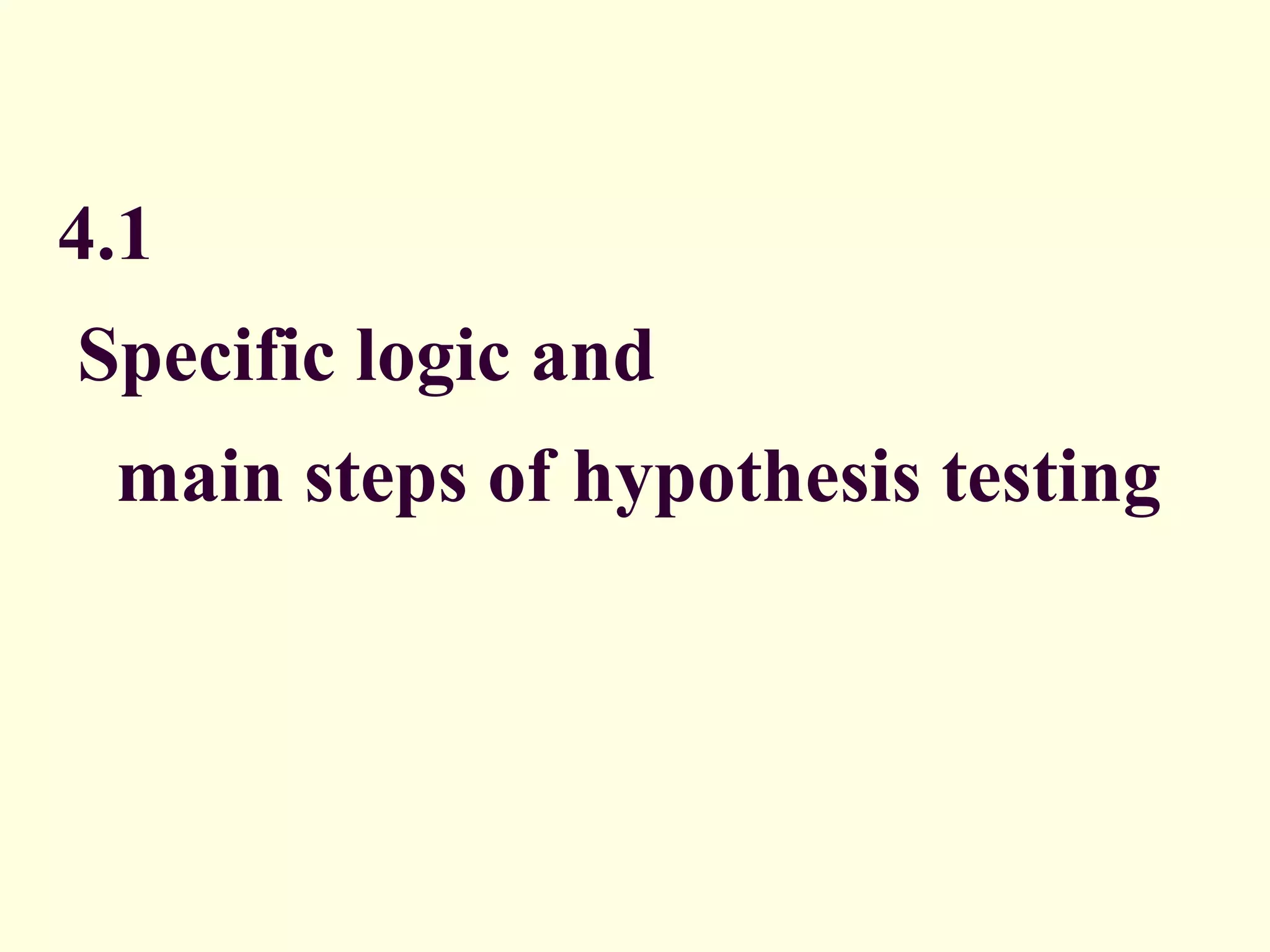 4.1   Specific logic and    main steps of hypothesis testing 