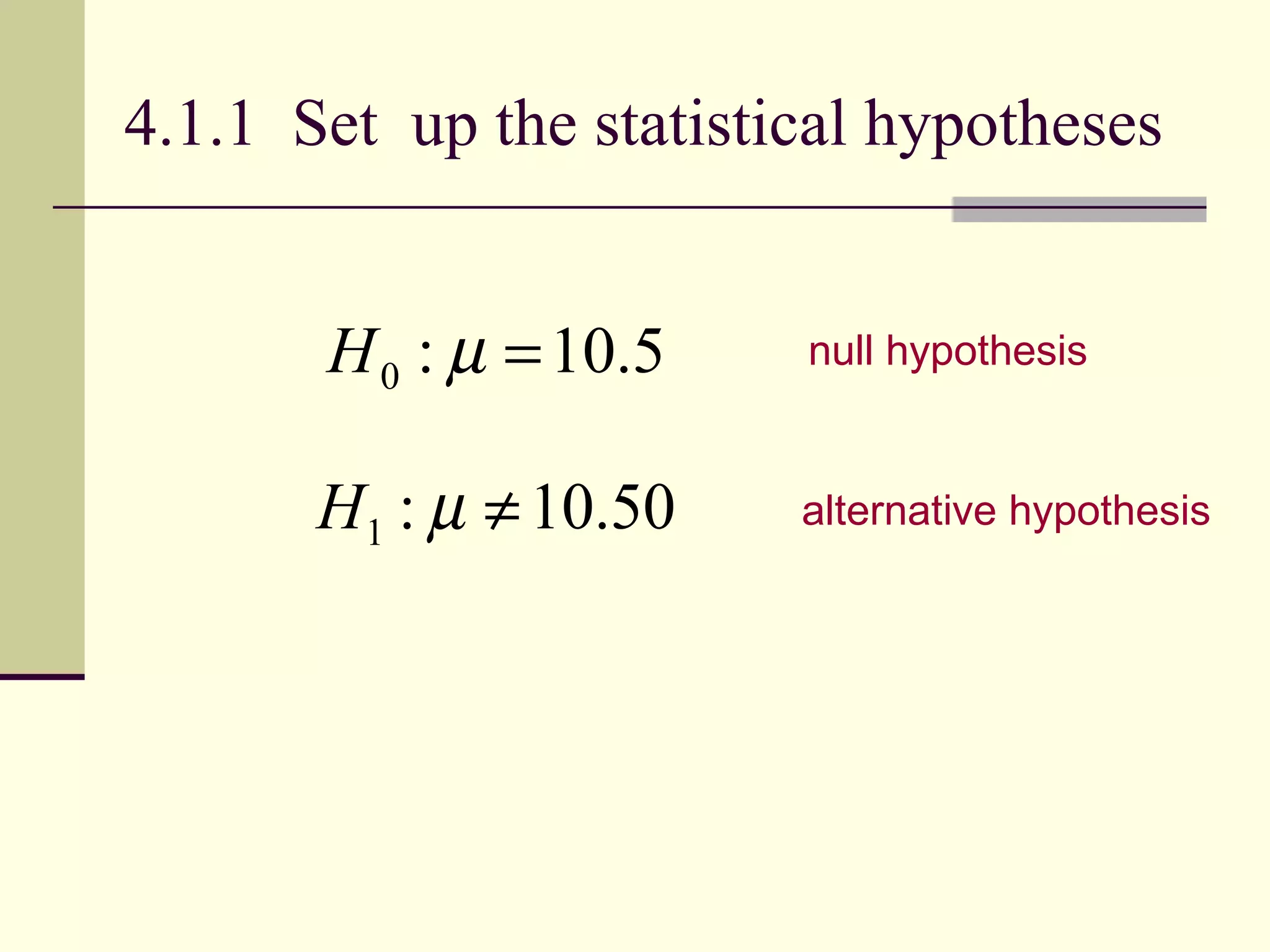 4.1.1  Set  up the statistical hypotheses  null hypothesis   alternative hypothesis   