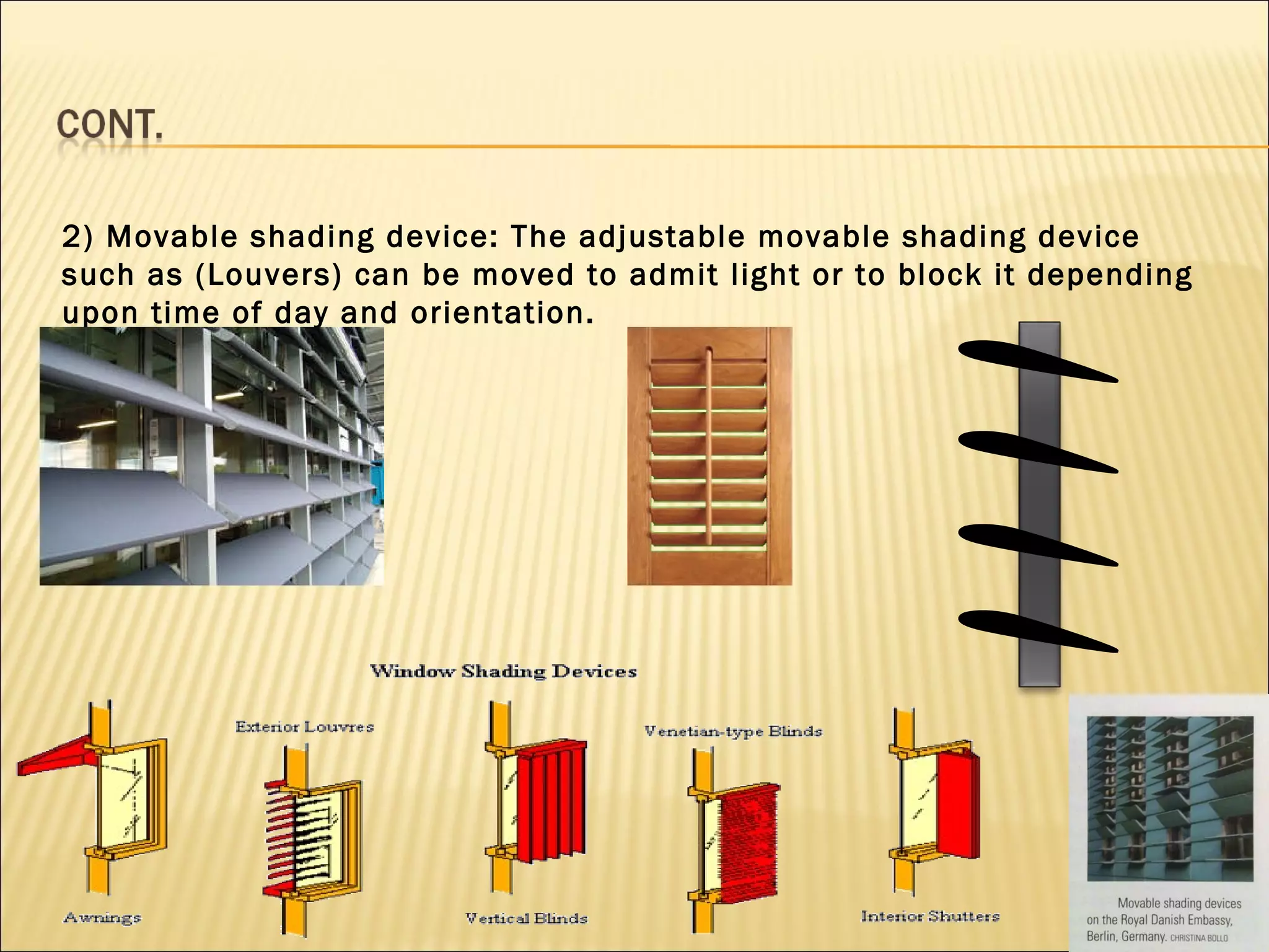 2) Movable shading device: The adjustable movable shading device such as (Louvers) can be moved to admit light or to block it depending upon time of day and orientation. 