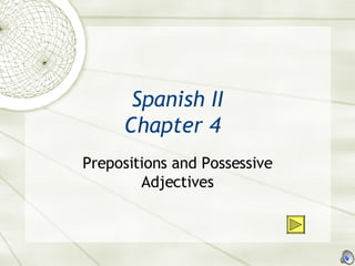 Spanish II Chapter 4 Prepositions and Possessive Adjectives 