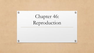 Chapter 46:
Reproduction
 