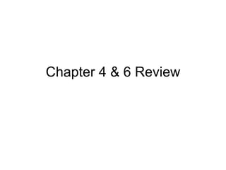 Chapter 4 & 6 Review 