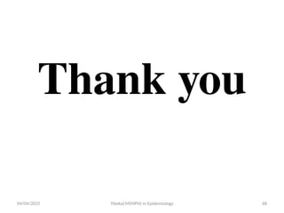 04/04/2025 Yibekal.M(MPH) in Epidemiology 68
Thank you
 