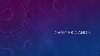 CHAPTER 4 AND 5
 