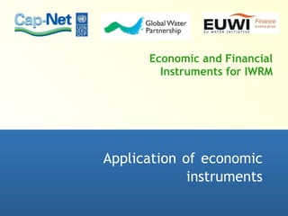 Economic and Financial Instruments for IWRM Application   of   economic instruments 
