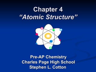 Chapter 4 “Atomic Structure” Pre-AP Chemistry Charles Page High School Stephen L. Cotton  