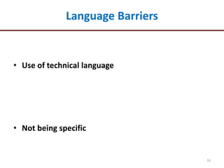 Language Barriers
• Use of technical language
• Not being specific
16
 