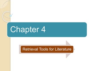 Chapter 4
Retrieval Tools for Literature
 
