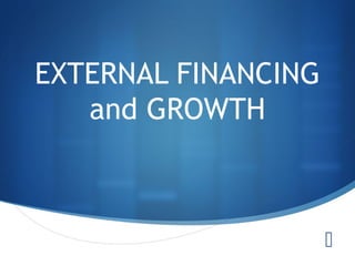 
EXTERNAL FINANCING
and GROWTH
 