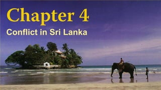 Chapter 4
Conflict in Sri Lanka
 