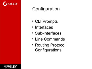Configuration CLI Prompts Interfaces Sub-interfaces Line Commands Routing Protocol Configurations 