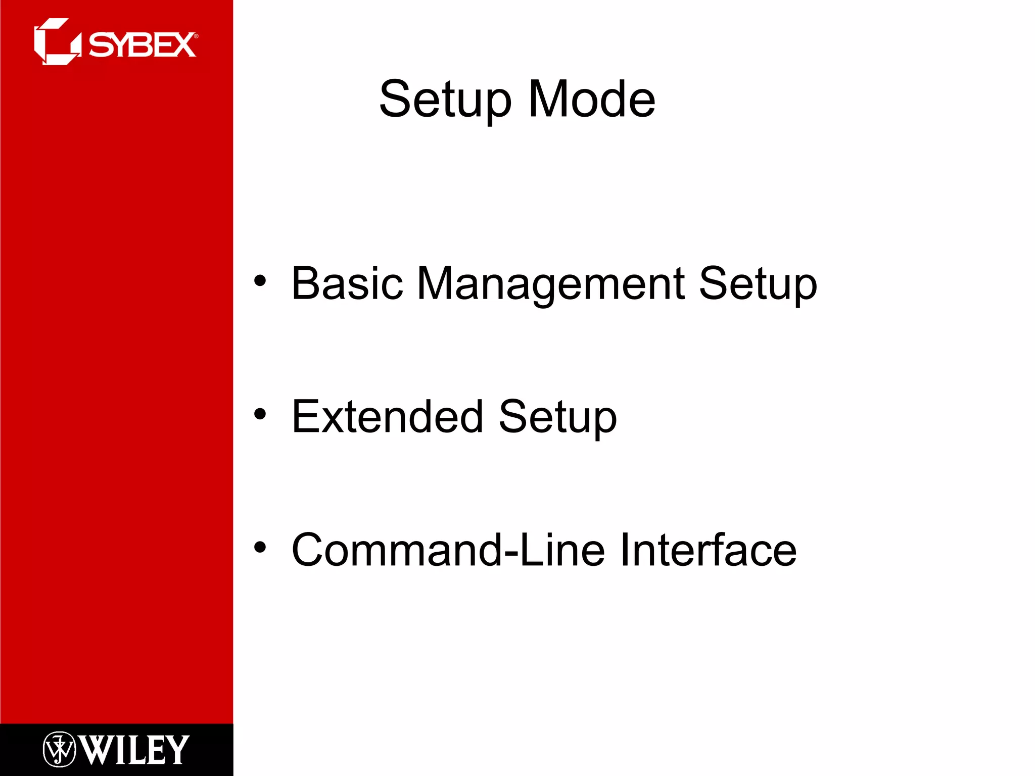 Setup Mode
• Basic Management Setup
• Extended Setup
• Command-Line Interface
 
