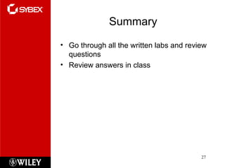 Summary
• Go through all the written labs and review
questions
• Review answers in class
27
 
