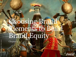 Choosing Brand
Elements to Build
Brand Equity
Chapter 4
 