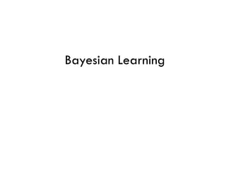 Bayesian Learning
 