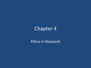 Chapter 4

Ethics in Research
 