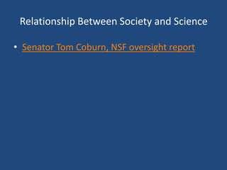 Relationship Between Society and Science

• Senator Tom Coburn, NSF oversight report
 