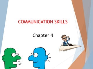 COMMUNICATION SKILLS
Chapter 4
 