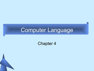 Computer Language
Chapter 4
 