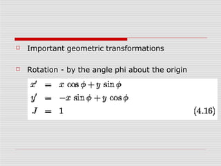 ☐ Important geometric transformations
☐ Rotation - by the angle phi about the origin
 