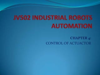 CHAPTER 4:
CONTROL OF ACTUACTOR
 