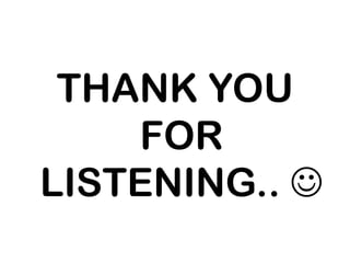 THANK YOU
    FOR
LISTENING.. 
 