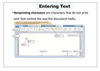 •Nonprinting characters are characters that do not print
and that control the way the document looks.
Entering Text
 
