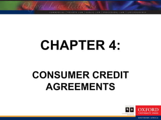 CHAPTER 4:
CONSUMER CREDIT
AGREEMENTS
 