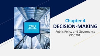 Chapter 4
DECISION-MAKING
Public Policy and Governance
(950701)
 