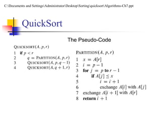 The Pseudo-Code
QuickSort
C:Documents and SettingsAdministratorDesktopSortingquicksortAlgorithms-Ch7.ppt
 